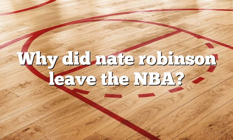 Why did nate robinson leave the NBA?