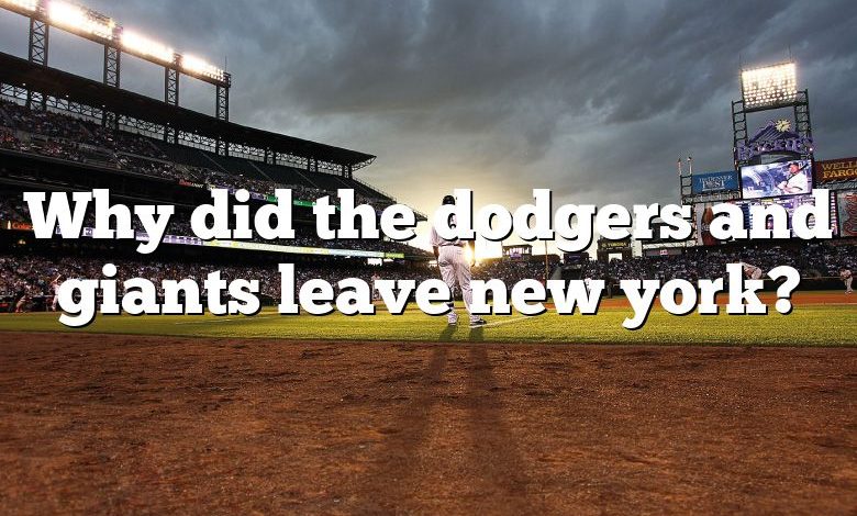 Why did the dodgers and giants leave new york?