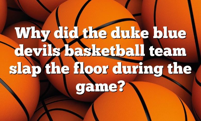 Why did the duke blue devils basketball team slap the floor during the game?