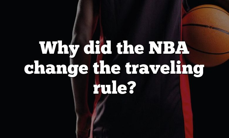 Why did the NBA change the traveling rule?