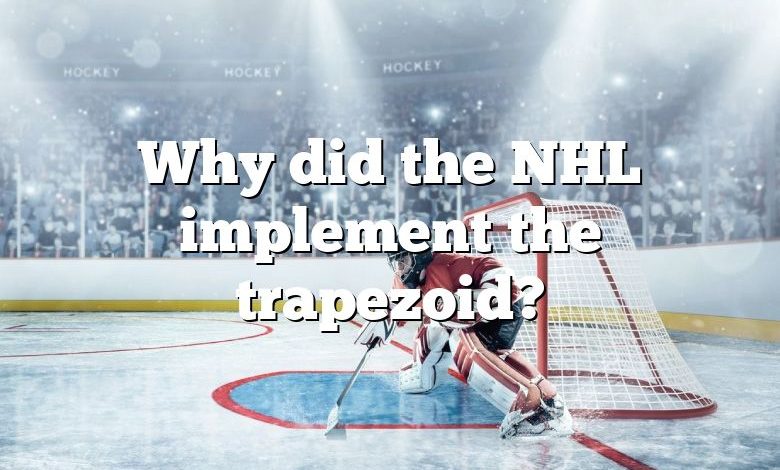 Why did the NHL implement the trapezoid?