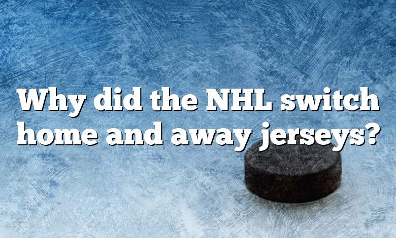 Why did the NHL switch home and away jerseys?