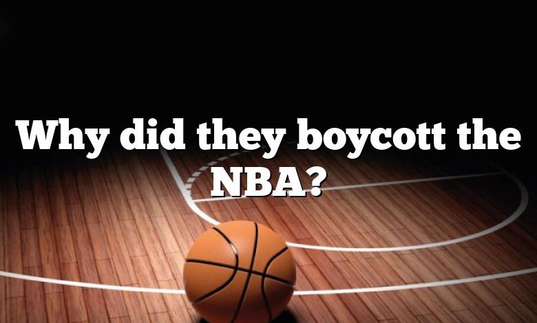 Why did they boycott the NBA?