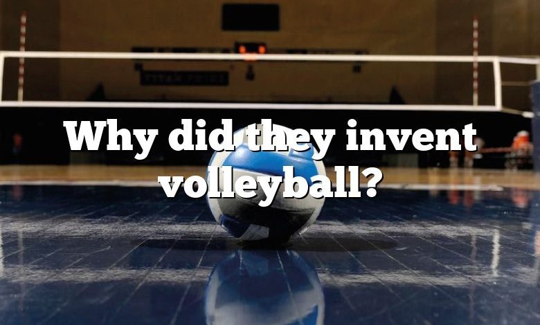 Why did they invent volleyball?