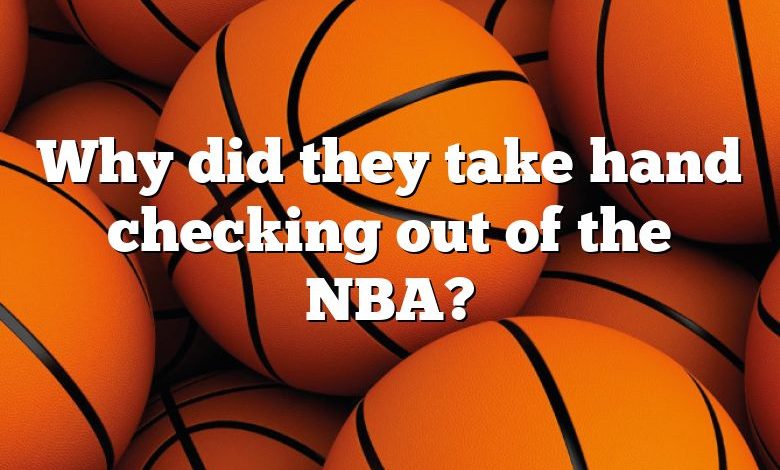 Why did they take hand checking out of the NBA?