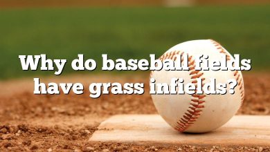 Why do baseball fields have grass infields?