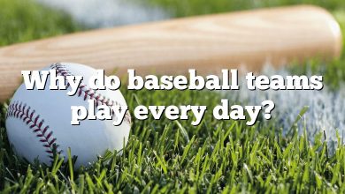 Why do baseball teams play every day?