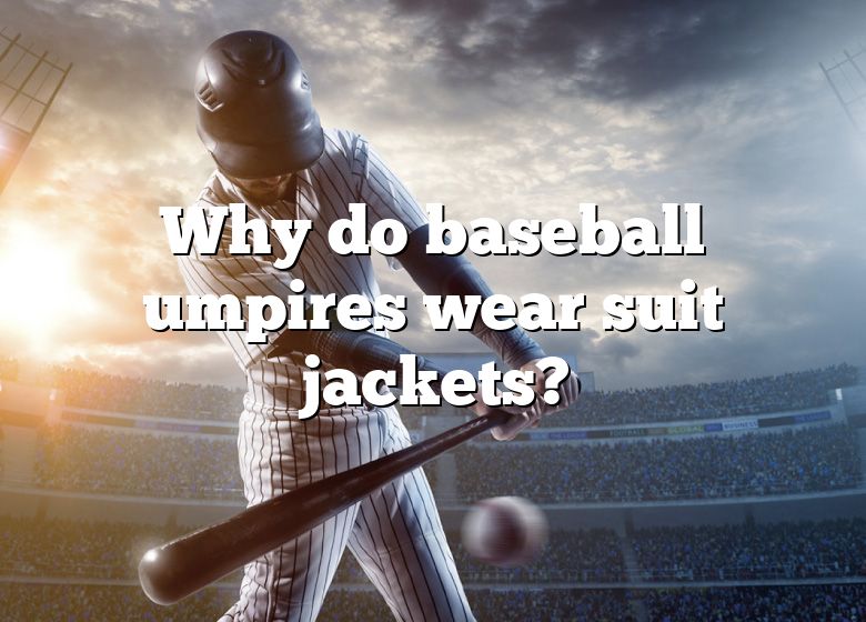 Umpire Plate Coats: Why Veterans Wear Long Sleeve Shirts and Jackets  Instead, Blog