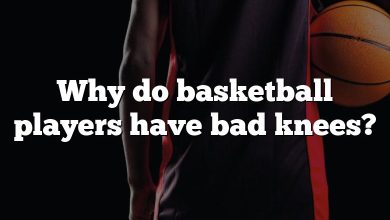 Why do basketball players have bad knees?