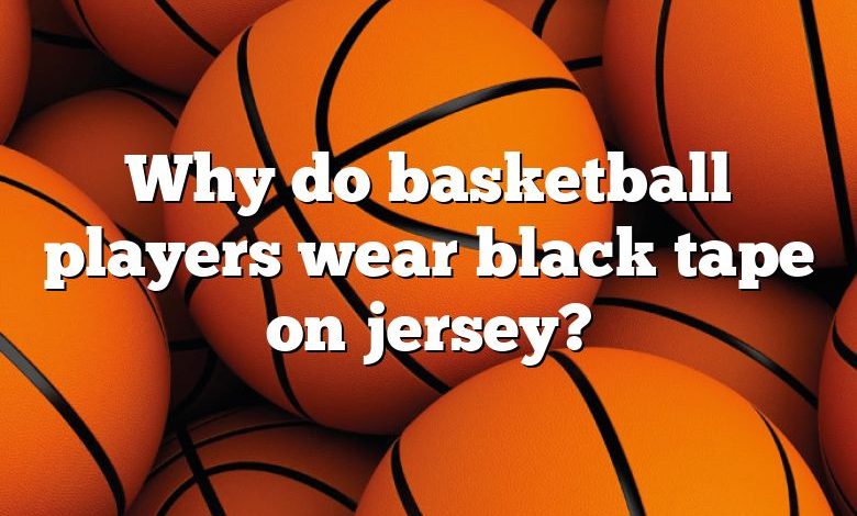 Why do basketball players wear black tape on jersey?