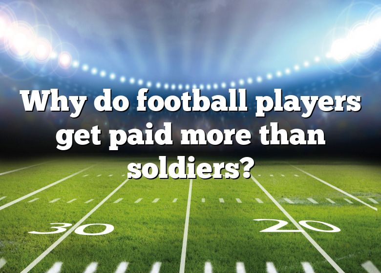 why-do-football-players-get-paid-more-than-soldiers-dna-of-sports