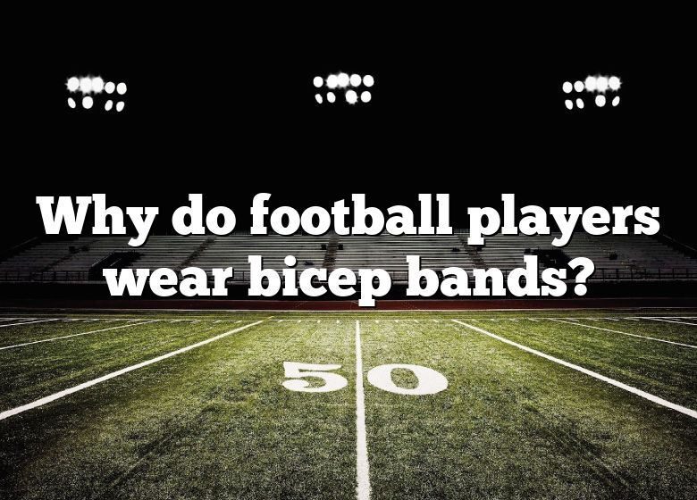 why-do-football-players-wear-bicep-bands-dna-of-sports