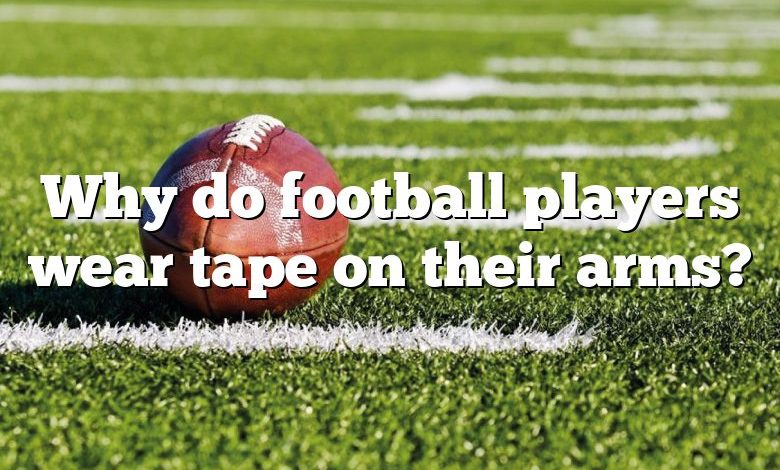 Why do football players wear tape on their arms?