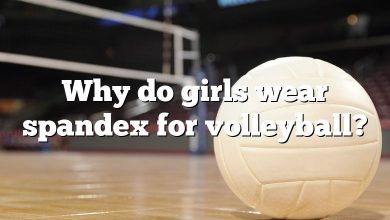 Why do girls wear spandex for volleyball?