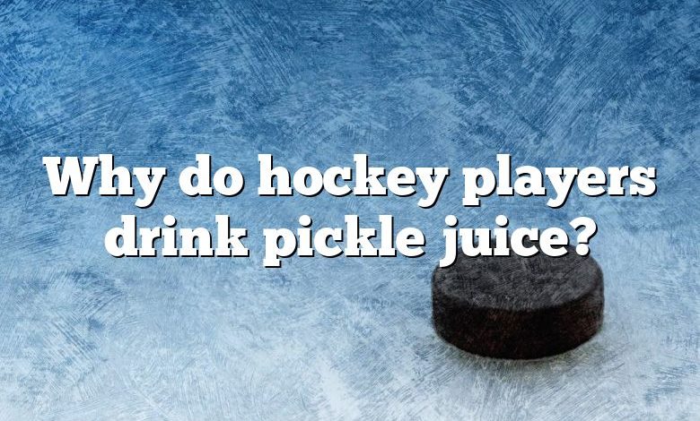 Why do hockey players drink pickle juice?