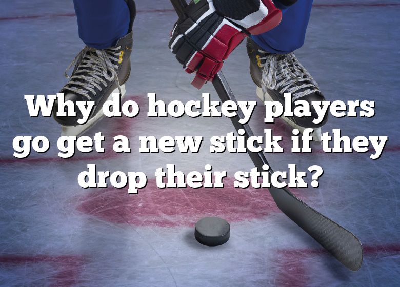 Why Do Hockey Players Go Get A New Stick If They Drop Their Stick