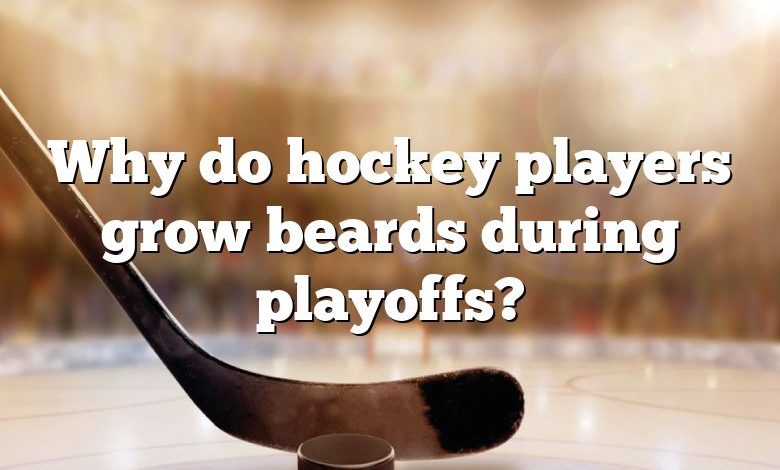 Why do hockey players grow beards during playoffs?