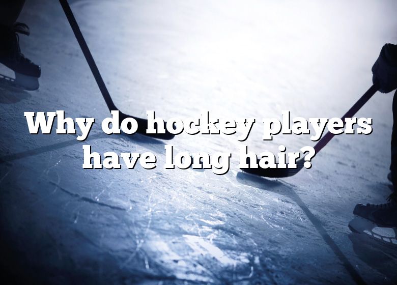 Why Do Hockey Players Have Long Hair