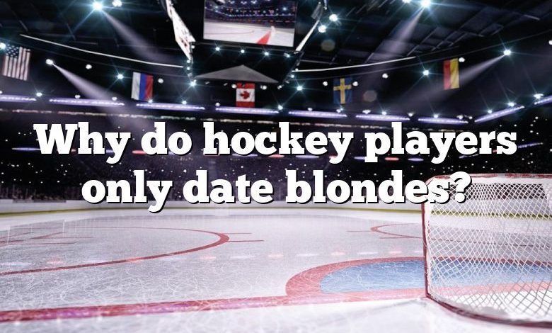 Why do hockey players only date blondes?