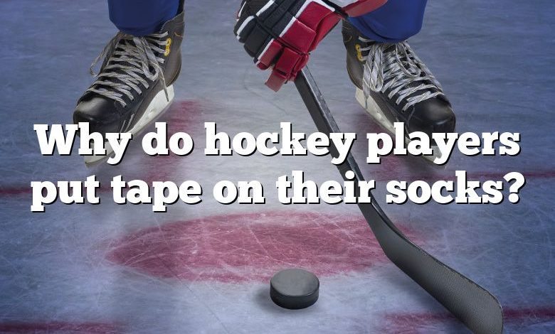 Why do hockey players put tape on their socks?