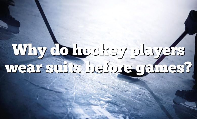 Why do hockey players wear suits before games?