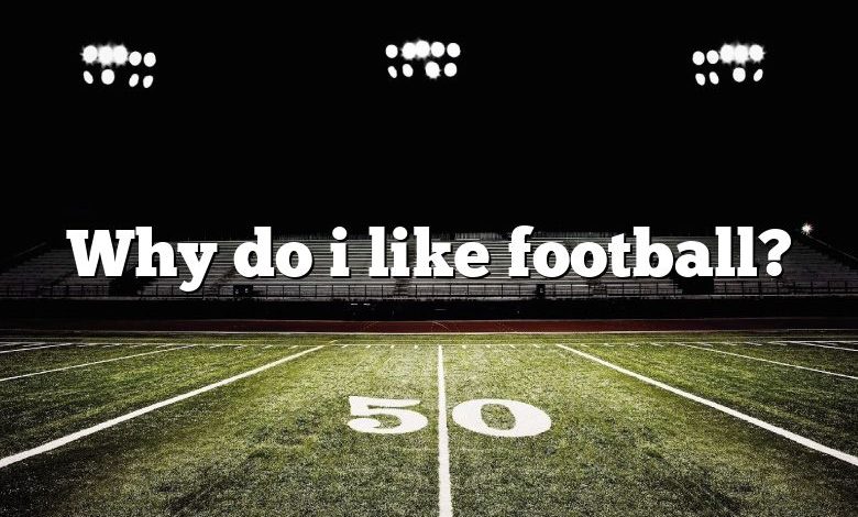 Why do i like football?