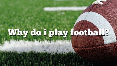 Why do i play football?
