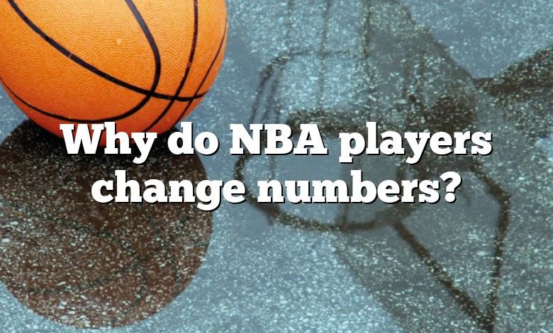 Why do NBA players change numbers?