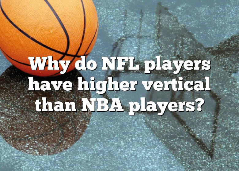 why-do-nfl-players-have-higher-vertical-than-nba-players-dna-of-sports