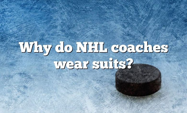 Why do NHL coaches wear suits?