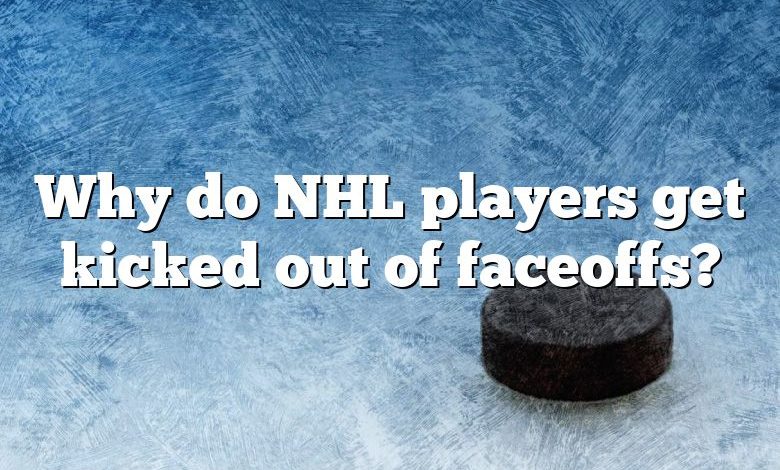 Why do NHL players get kicked out of faceoffs?