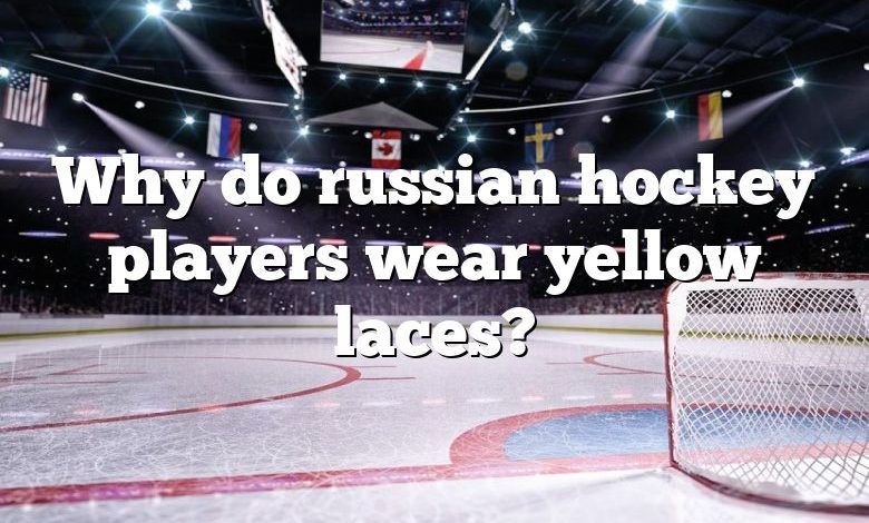 Why do russian hockey players wear yellow laces?