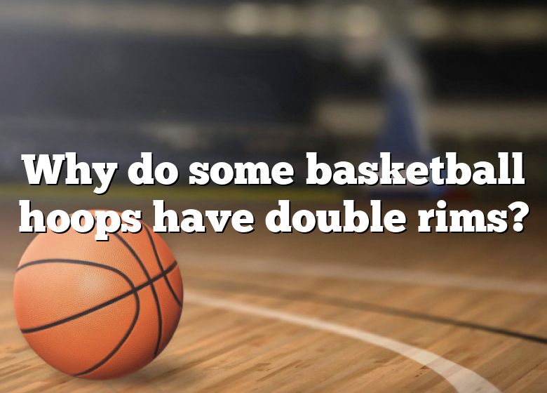 why-do-some-basketball-hoops-have-double-rims-dna-of-sports