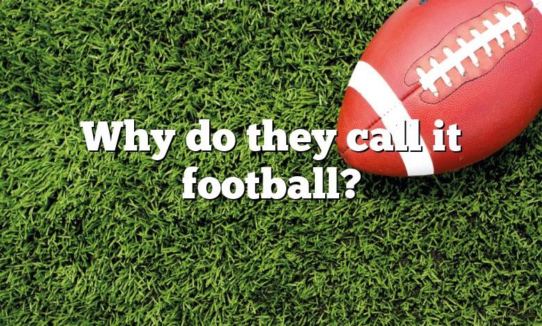 Why do they call it football?