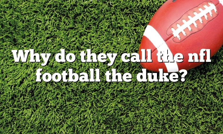 Why do they call the nfl football the duke?