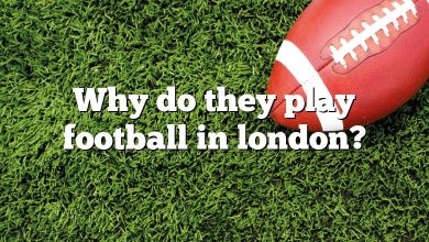 Why do they play football in london?