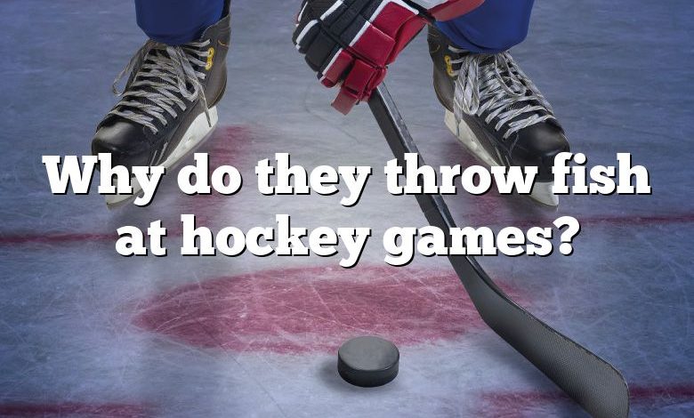 Why do they throw fish at hockey games?