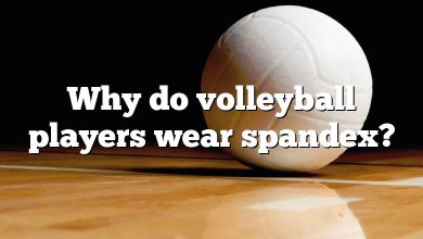 Why do volleyball players wear spandex?