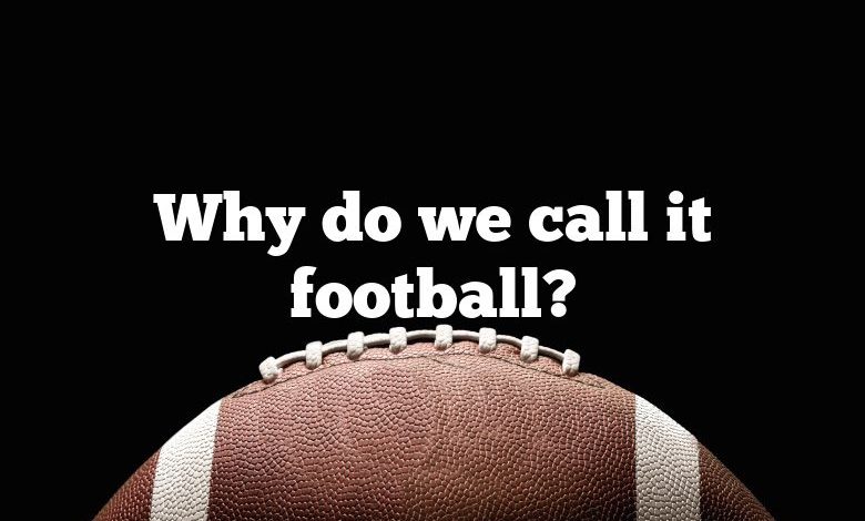 Why do we call it football?