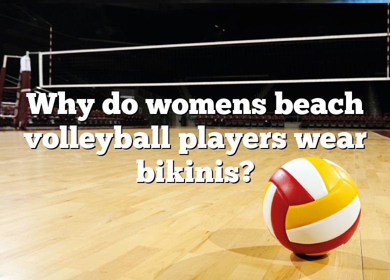 Why Do Womens Beach Volleyball Players Wear Bikinis? DNA Of SPORTS