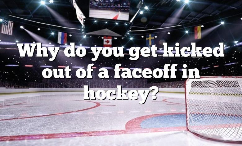 Why do you get kicked out of a faceoff in hockey?