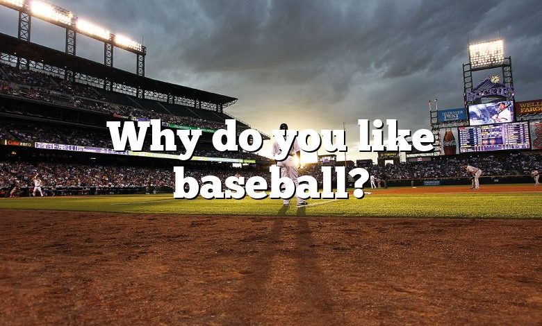 Why do you like baseball?