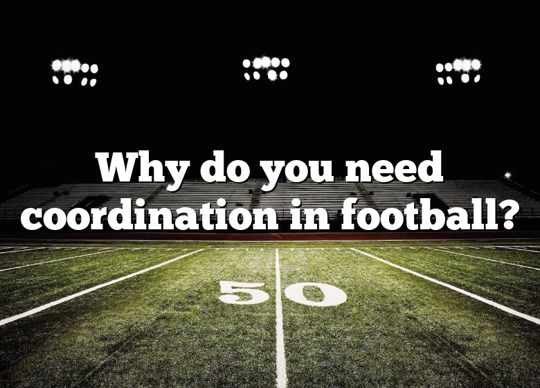 why-do-you-need-coordination-in-football-dna-of-sports