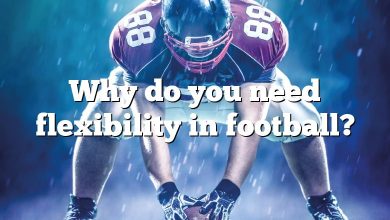 Why do you need flexibility in football?