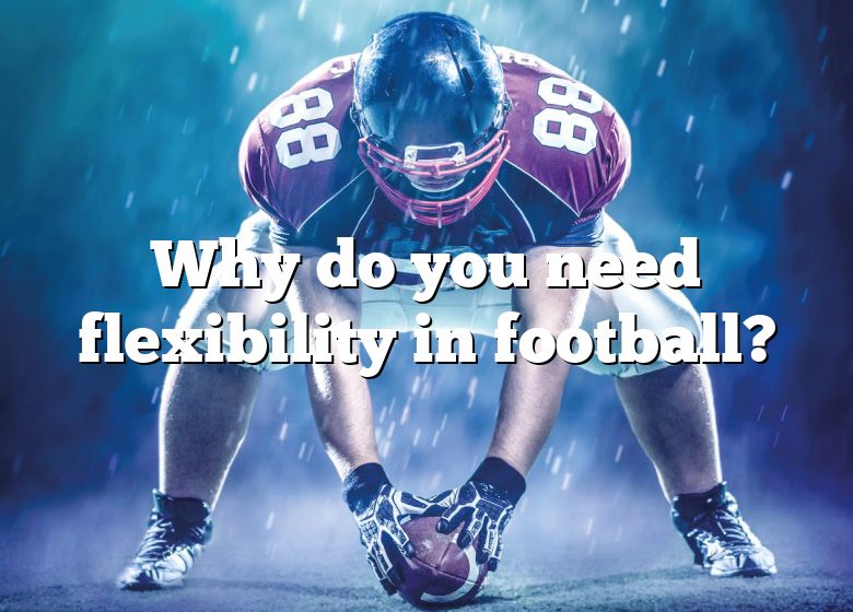 why-do-you-need-flexibility-in-football-dna-of-sports