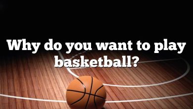 Why do you want to play basketball?