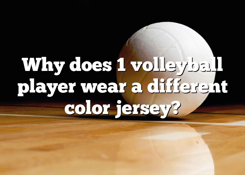 why-does-1-volleyball-player-wear-a-different-color-jersey-dna-of-sports