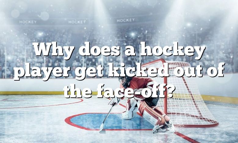 Why does a hockey player get kicked out of the face-off?