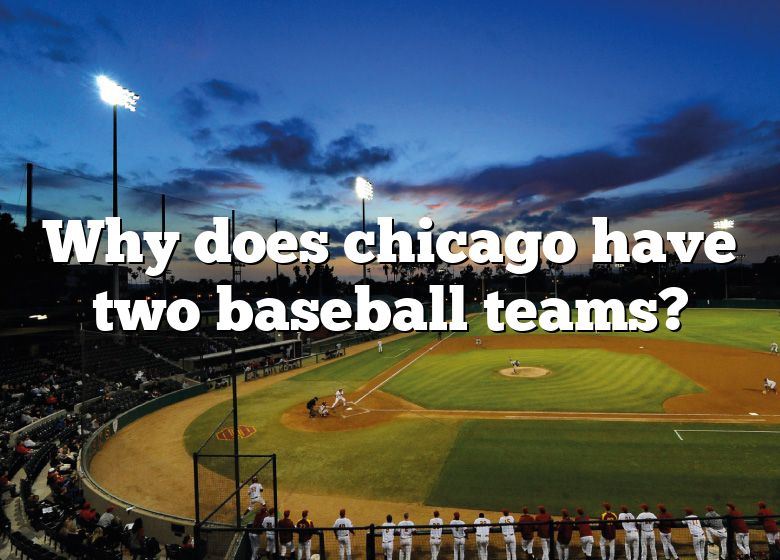 Why Does Chicago Have Two Baseball Teams 