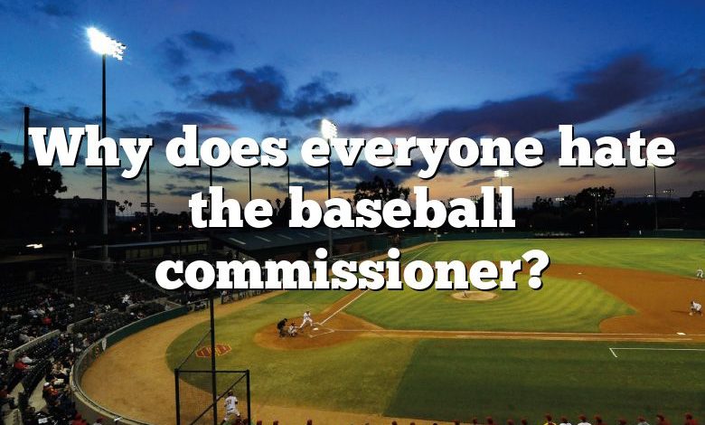 Why does everyone hate the baseball commissioner?